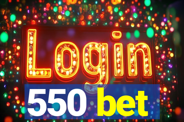 550 bet